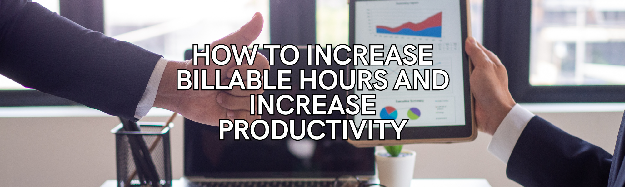 increase billable hours and improve productivity