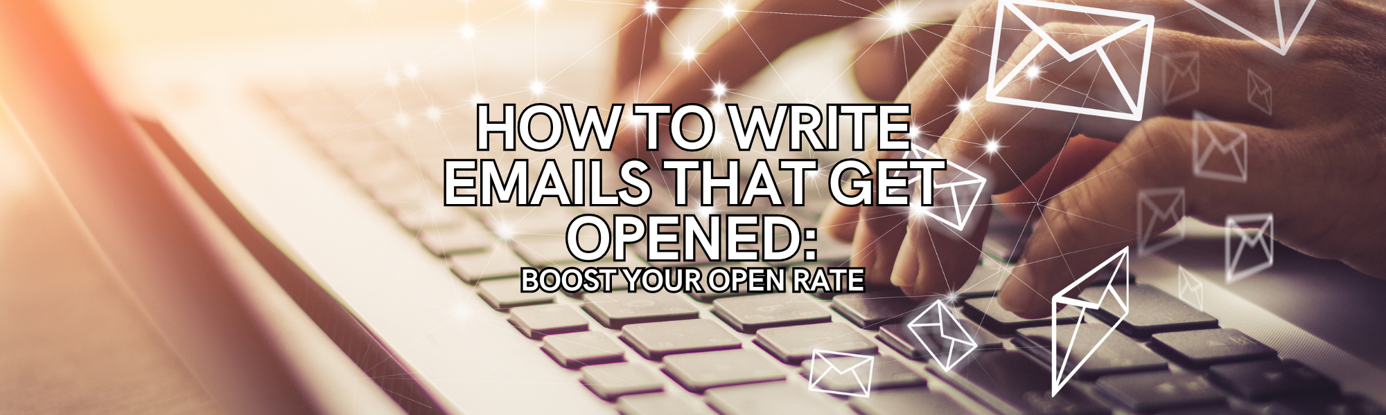 How to Write Emails That Get Opened